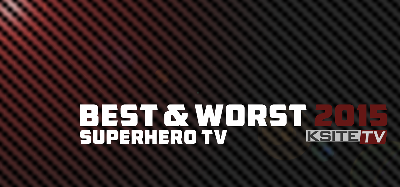 Best & Worst of Superhero TV 2015 Best & Worst of Superhero TV 2015